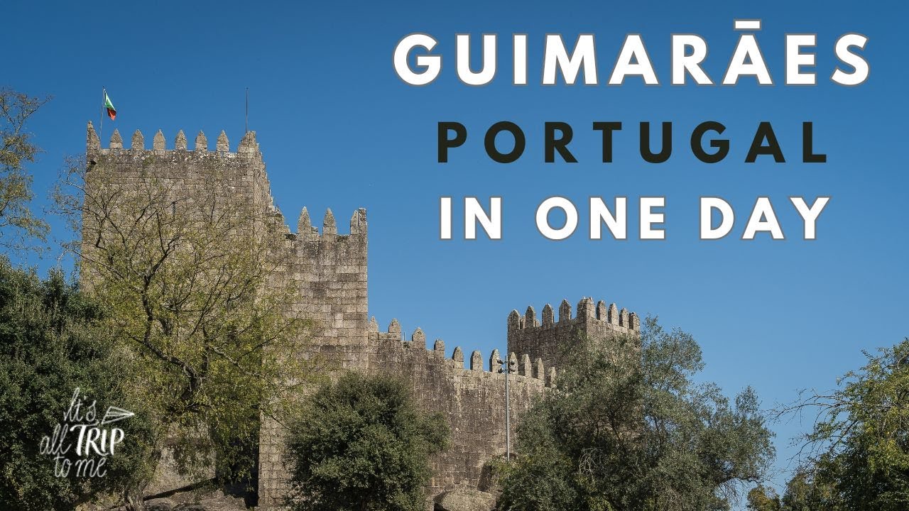 What To Do in Guimaraes Portugal in a Day