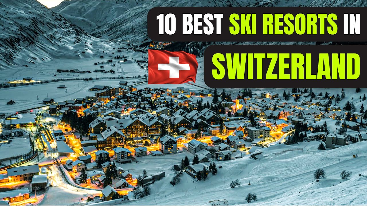 Top 10 Ski Resorts in Switzerland For 2024